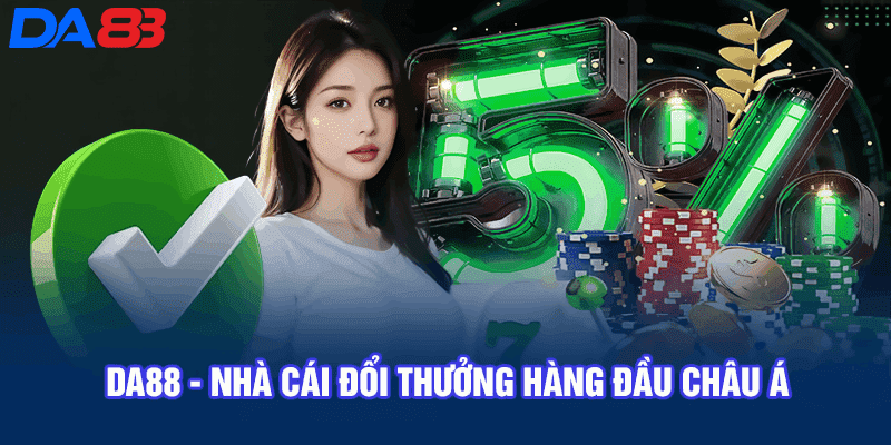 Nhà Cái DA88 – Thế Giới Cá Cược Uy Tín Hàng Đầu Việt Nam